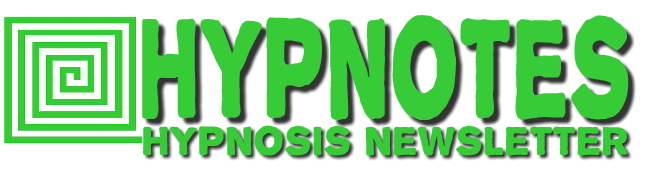 HYPNOTES
                              Hypnosis Newsletter